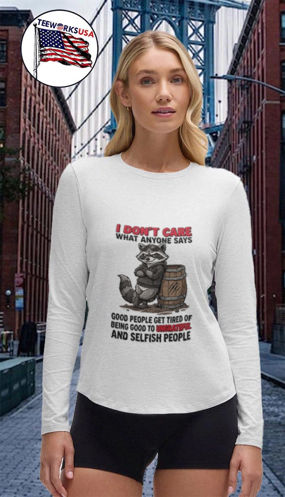 I Don't Care What Anyone Says Good People Get Tired - Adult & Kids T-Shirts, Sweatshirts & Hoodies apparel design preview 4