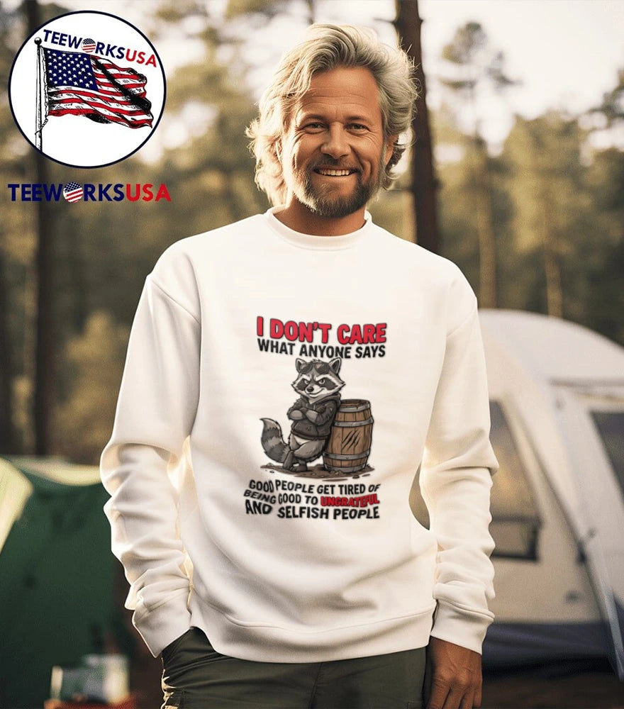 I Don't Care What Anyone Says Good People Get Tired - Adult & Kids T-Shirts, Sweatshirts & Hoodies apparel design preview 5