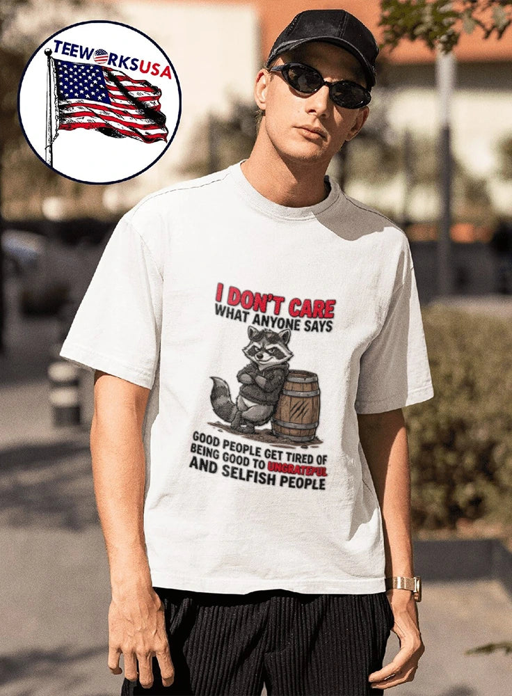 I Don't Care What Anyone Says Good People Get Tired - Adult & Kids T-Shirts, Sweatshirts & Hoodies apparel design preview 1