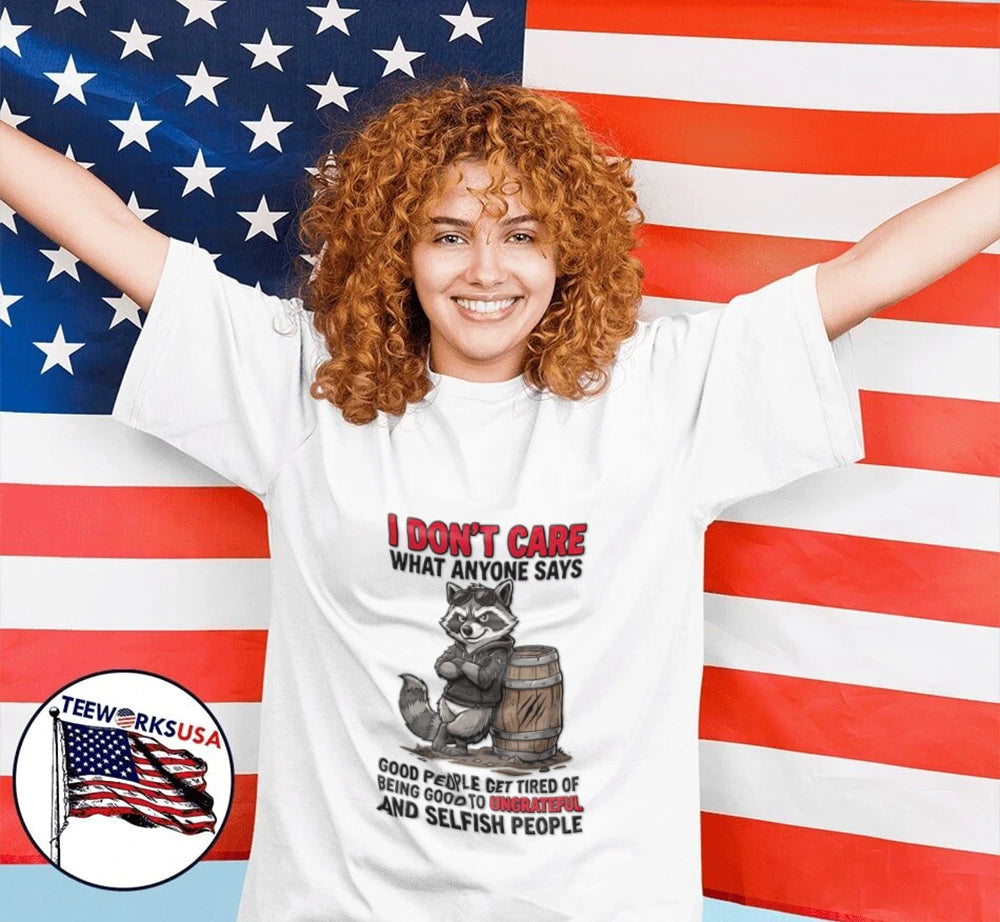 I Don't Care What Anyone Says Good People Get Tired - Adult & Kids T-Shirts, Sweatshirts & Hoodies apparel design preview 2