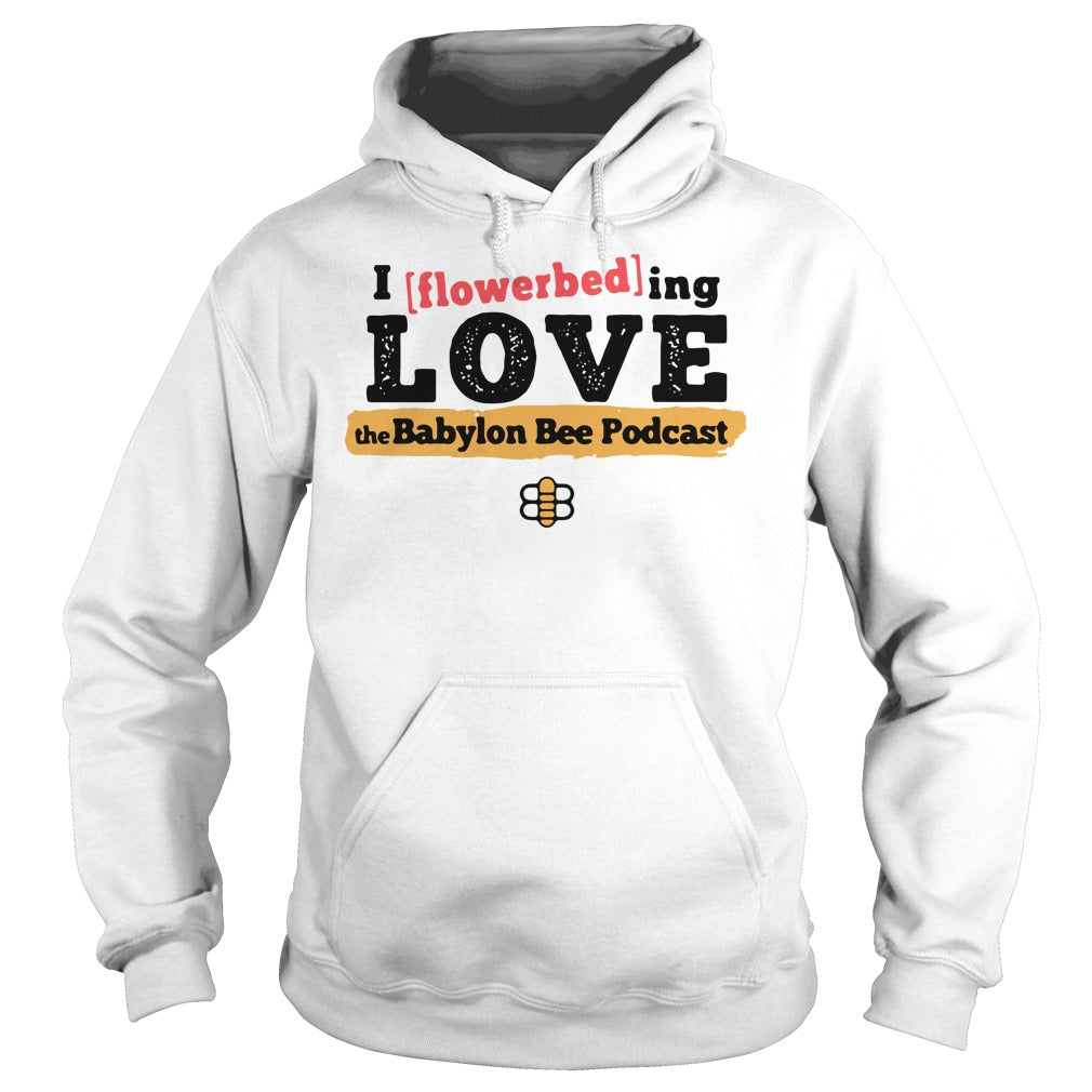 I Flowerbed Love The Babylon Bee Podcast - Adult & Kids T-Shirts, Sweatshirts & Hoodies apparel design preview 4