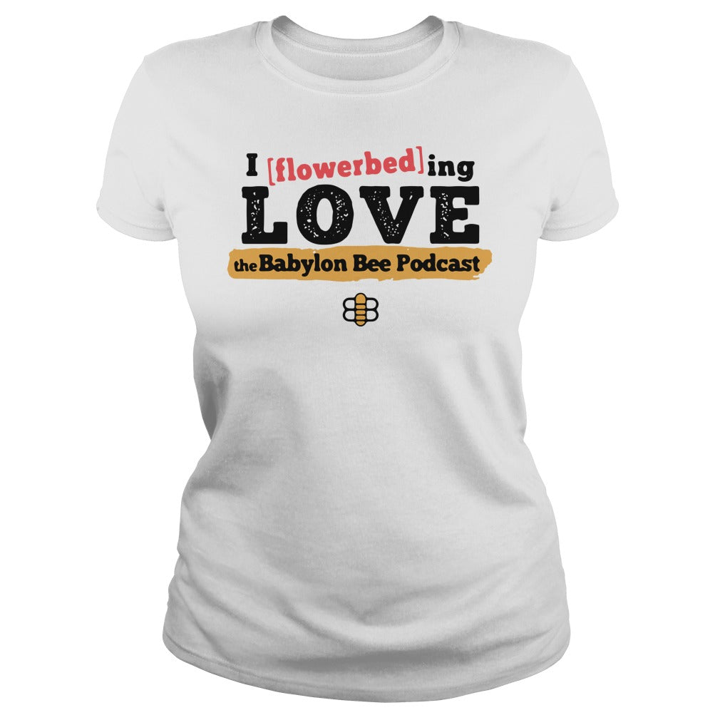 I Flowerbed Love The Babylon Bee Podcast - Adult & Kids T-Shirts, Sweatshirts & Hoodies apparel design preview 2