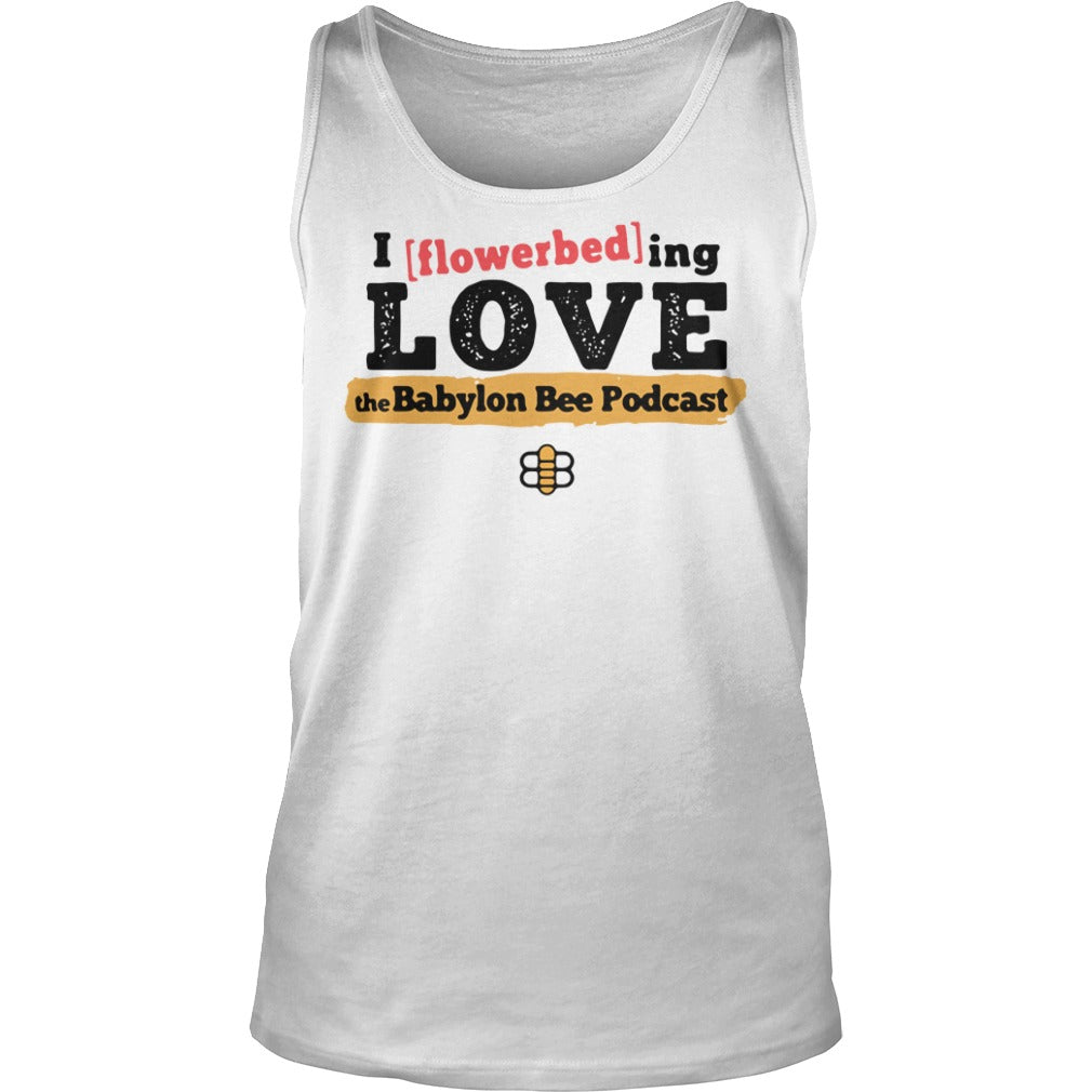 I Flowerbed Love The Babylon Bee Podcast - Adult & Kids T-Shirts, Sweatshirts & Hoodies apparel design preview 3