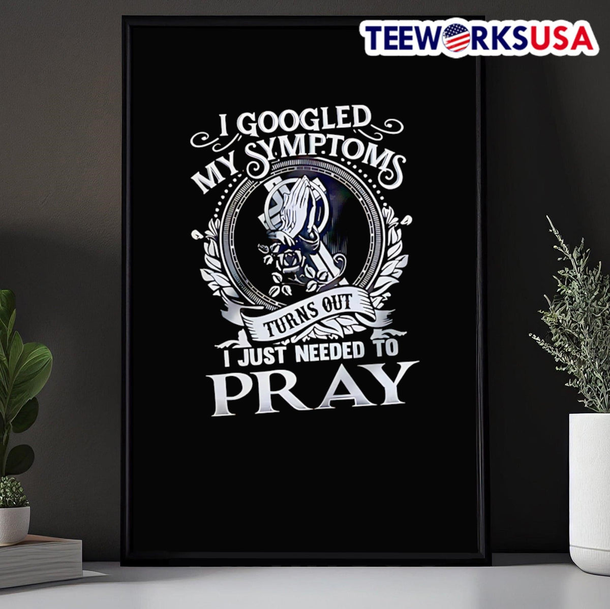 I Googled My Symptoms Turns Out Just Needed To Pray - Adult & Kids T-Shirts, Sweatshirts & Hoodies apparel design preview 5