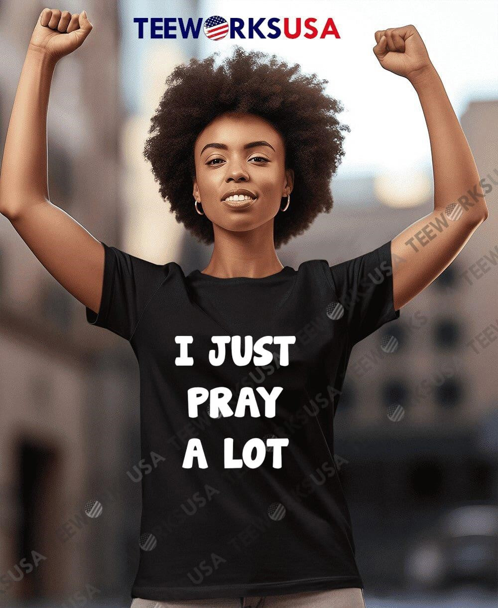 I Just Pray A Lot - Adult & Kids T-Shirts, Sweatshirts & Hoodies apparel design preview 8