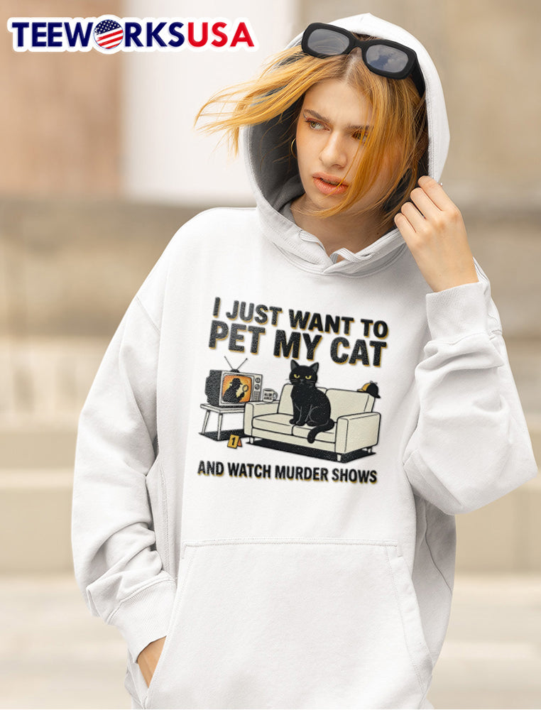 I Just Want To Pet My Cat And Watch Murder Shows - Adult & Kids T-Shirts, Sweatshirts & Hoodies apparel design preview 5