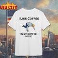 I Like Coffee In My Hole Funny - Adult & Kids T-Shirts, Sweatshirts & Hoodies apparel design preview 1