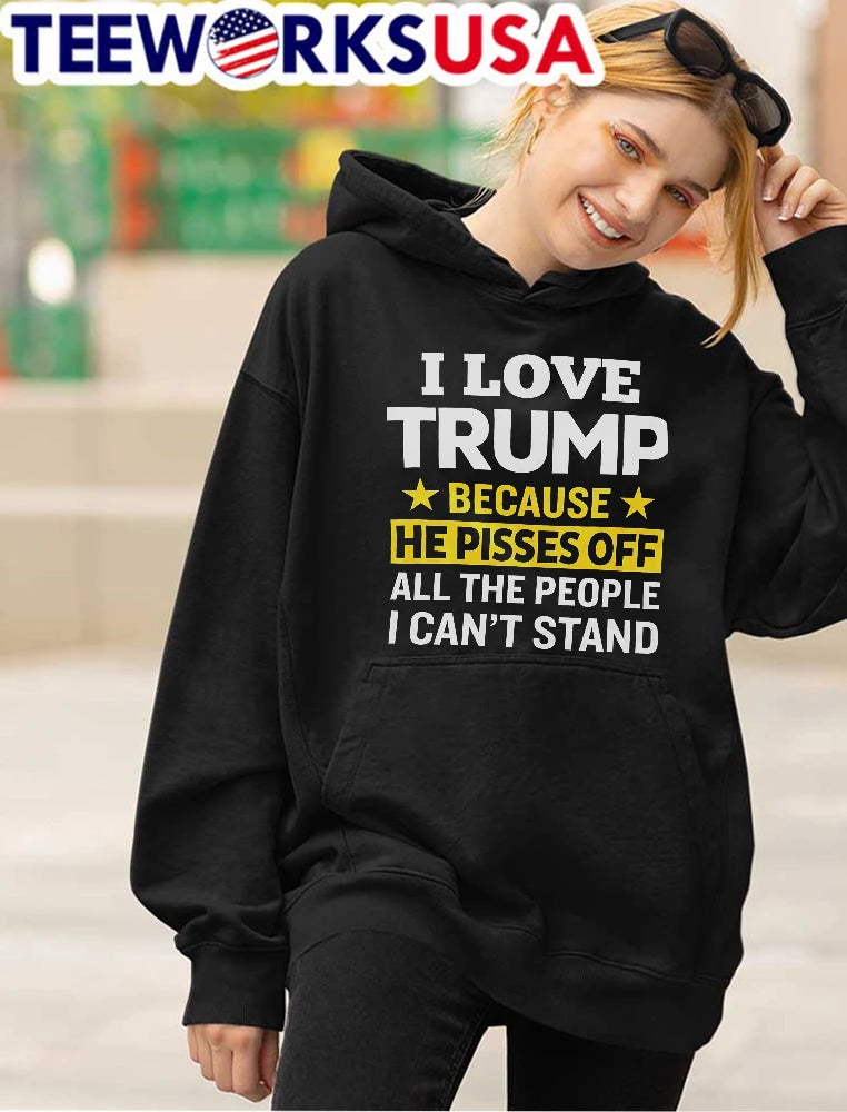 I Love Trump Because He Pisses Off All The People - Adult & Kids T-Shirts, Sweatshirts & Hoodies apparel design preview 4