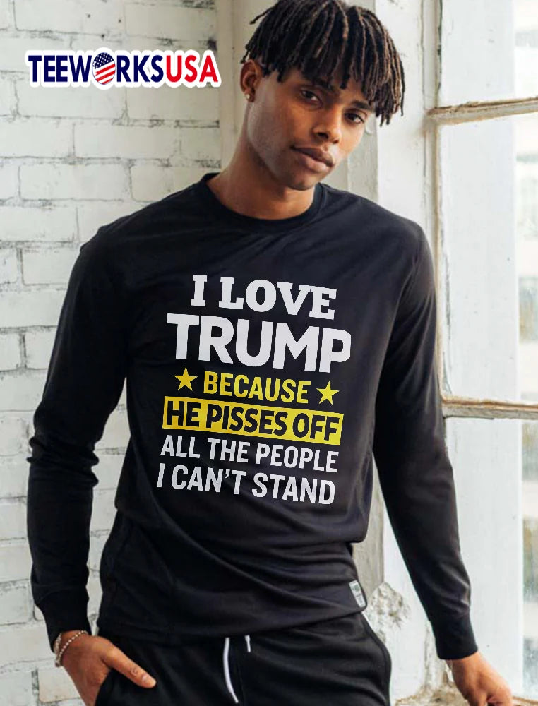 I Love Trump Because He Pisses Off All The People - Adult & Kids T-Shirts, Sweatshirts & Hoodies apparel design preview 5