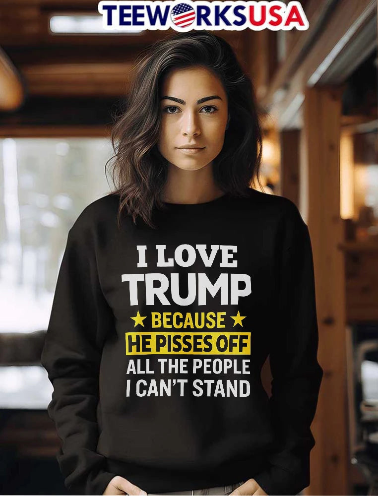 I Love Trump Because He Pisses Off All The People - Adult & Kids T-Shirts, Sweatshirts & Hoodies apparel design preview 7