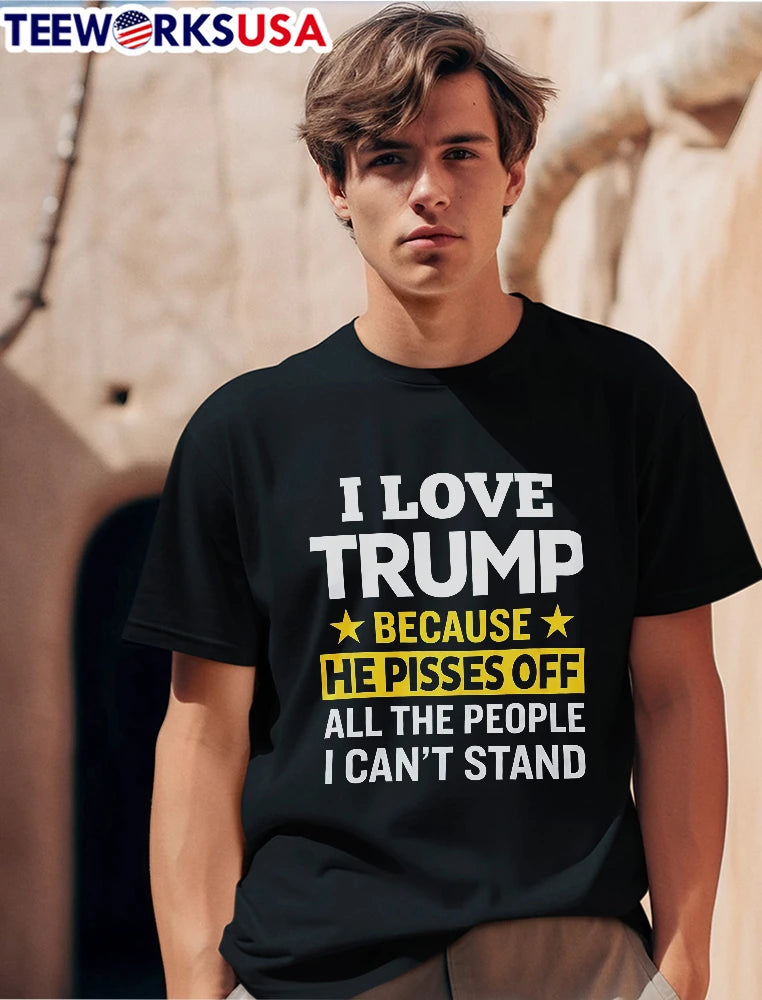 I Love Trump Because He Pisses Off All The People - Adult & Kids T-Shirts, Sweatshirts & Hoodies apparel design preview 1