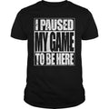 I Paused My Game To Be Here - Adult & Kids T-Shirts, Sweatshirts & Hoodies apparel design preview 1