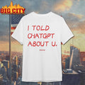 I Told Chatgpt About U Sayway - Adult & Kids T-Shirts, Sweatshirts & Hoodies apparel design preview 1