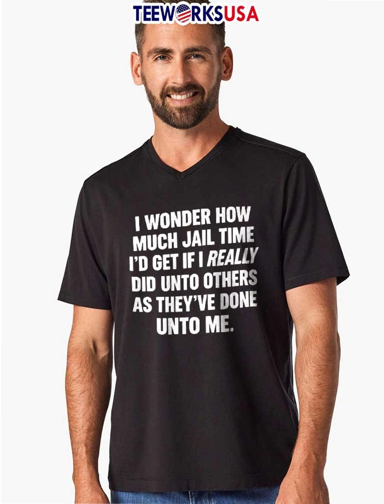 I Wonder How Much Jail Time Id Get If Really Did Unto - Adult & Kids T-Shirts, Sweatshirts & Hoodies apparel design preview 8