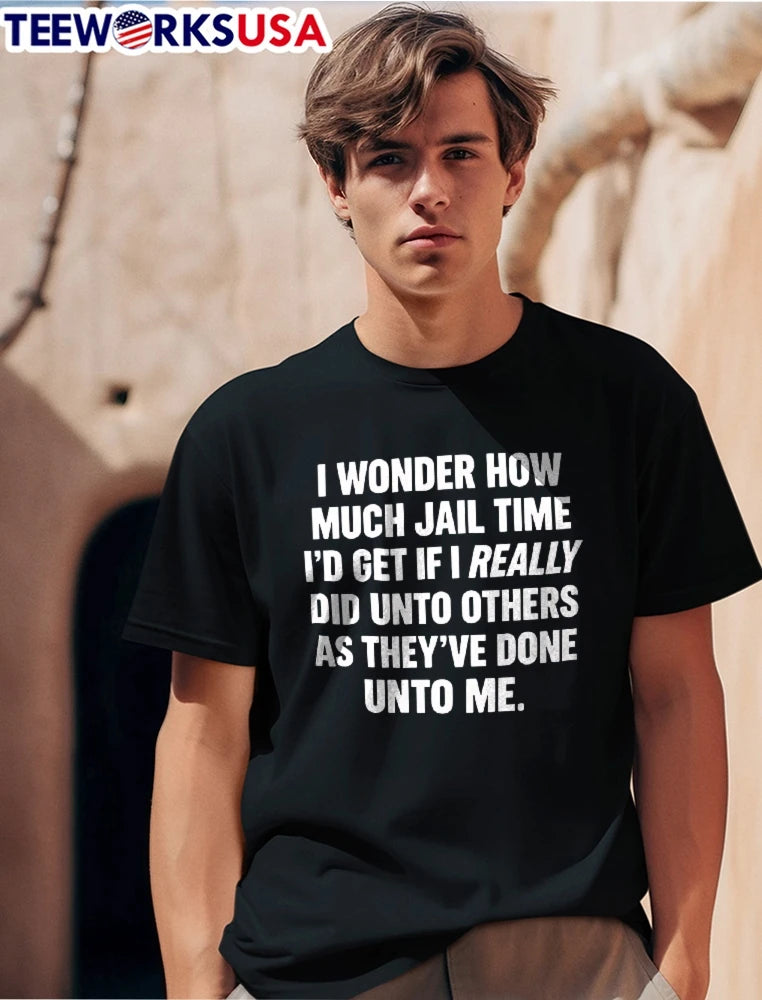 I Wonder How Much Jail Time Id Get If Really Did Unto - Adult & Kids T-Shirts, Sweatshirts & Hoodies apparel design preview 1