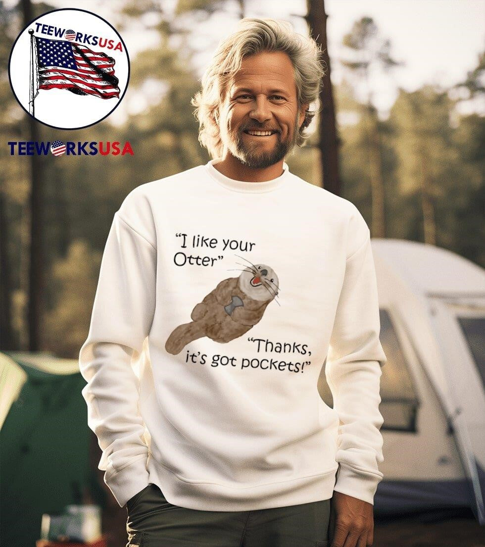 I like your otter Thanks it's got pockets - Adult & Kids T-Shirts, Sweatshirts & Hoodies apparel design preview 3