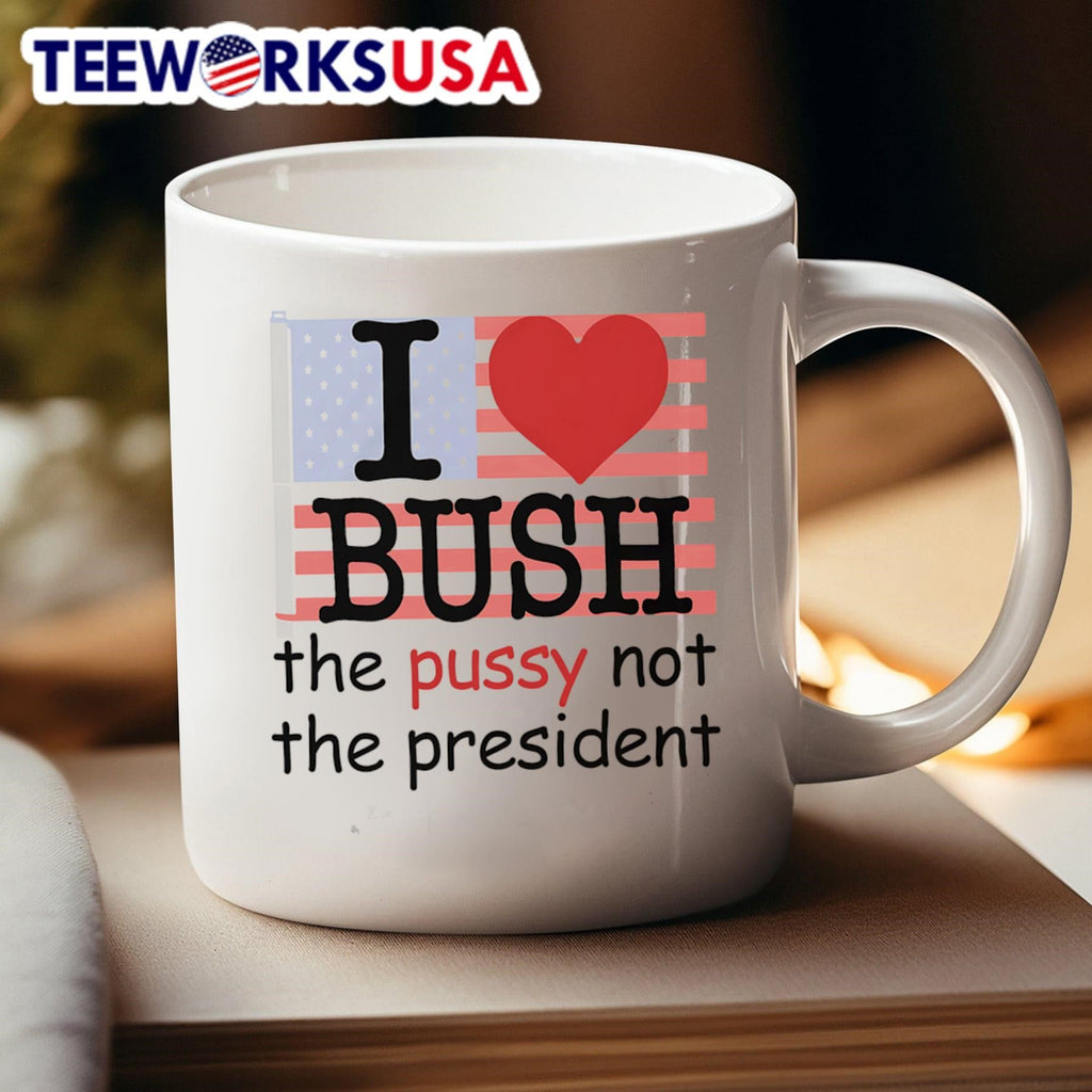 I love Bush the pussy not president - Adult & Kids T-Shirts, Sweatshirts & Hoodies apparel design preview 4