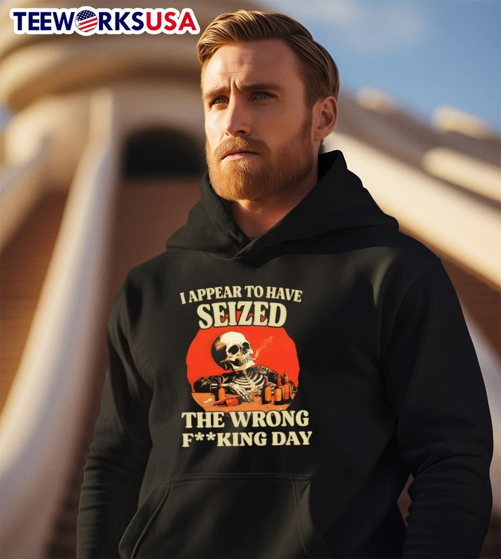 I seized skeleton the wrong fking day - Adult & Kids T-Shirts, Sweatshirts & Hoodies apparel design preview 2