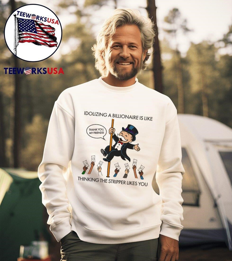 Idolizing A Billionaire Is Like Thinking The Stripper - Adult & Kids T-Shirts, Sweatshirts & Hoodies apparel design preview 3