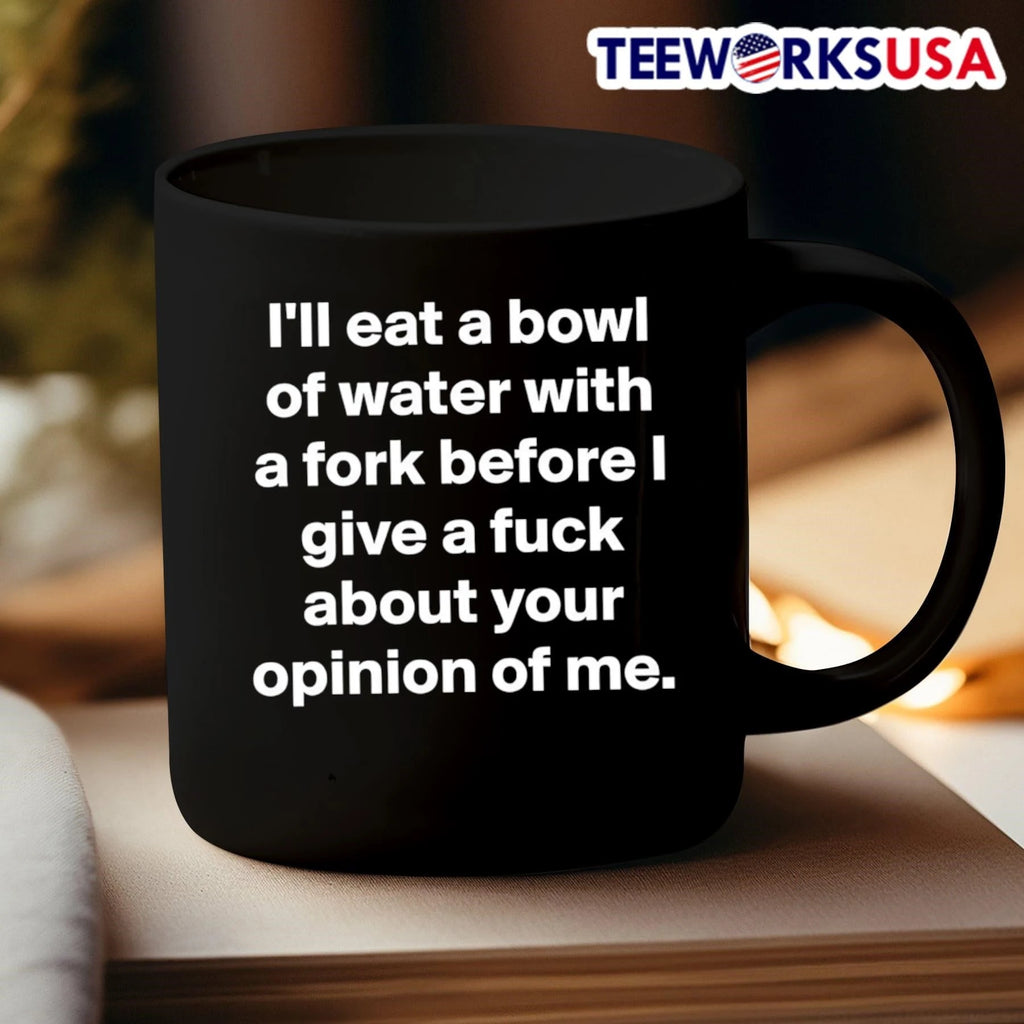 I'll Eat A Bowl Of Water With Fork Before I Give Fuck - Adult & Kids T-Shirts, Sweatshirts & Hoodies apparel design preview 3