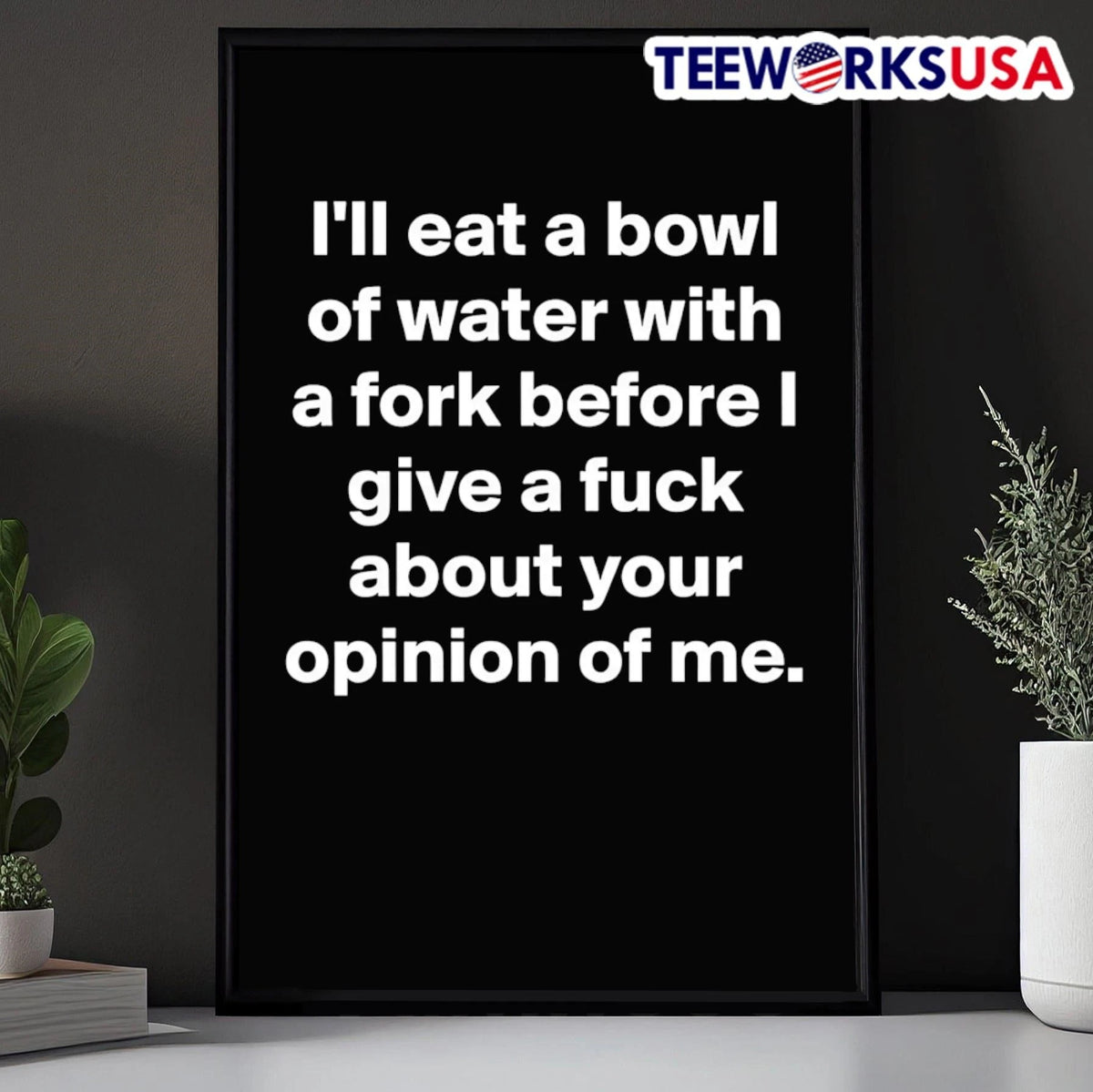 I'll Eat A Bowl Of Water With Fork Before I Give Fuck - Adult & Kids T-Shirts, Sweatshirts & Hoodies apparel design preview 5