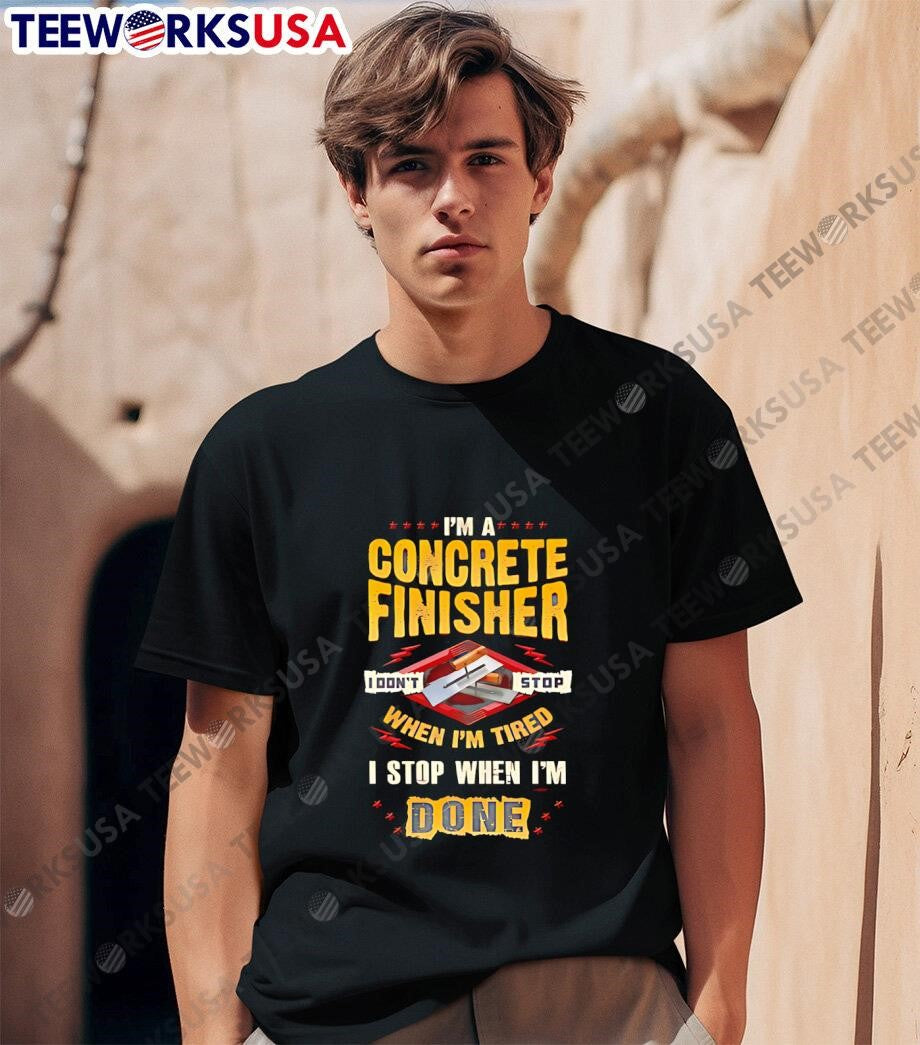 I'm A Concrete Finisher I Don't Stop When Tired Done - Adult & Kids T-Shirts, Sweatshirts & Hoodies apparel design preview 1