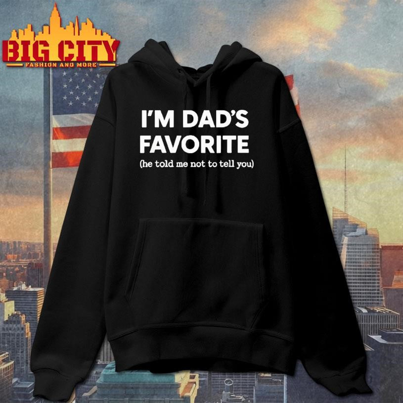 Im Dads Favorite He Told Me Not To Tell You - Adult & Kids T-Shirts, Sweatshirts & Hoodies apparel design preview 2