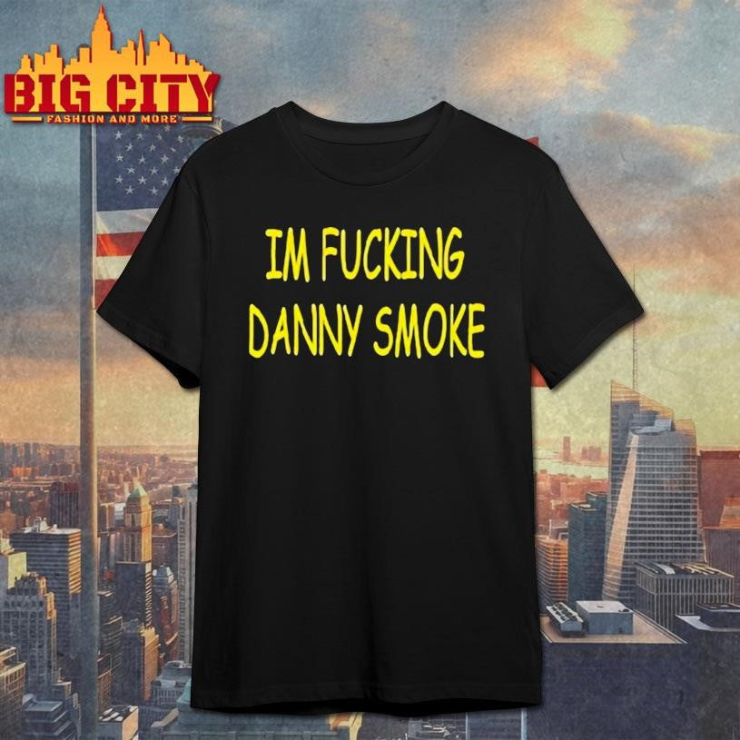 Im Fucking Hate Danny Smoke - Adult & Kids T-Shirts, Sweatshirts & Hoodies apparel design preview 1