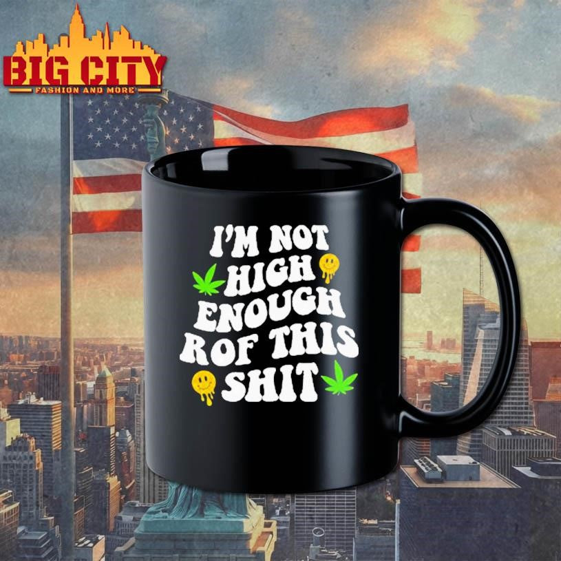 Im Not High Enough For This Shit - Adult & Kids T-Shirts, Sweatshirts & Hoodies apparel design preview 3