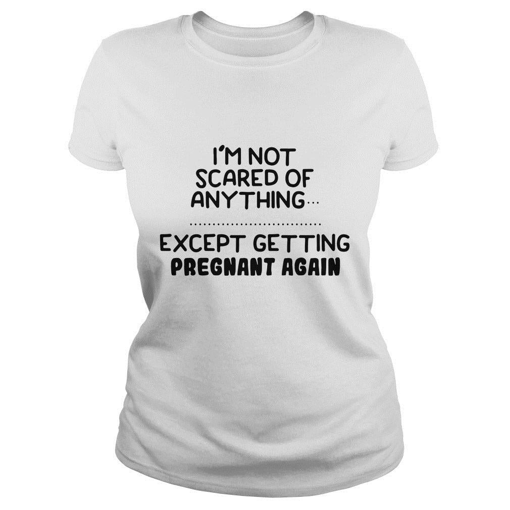 I'm Not Scared Of Anything Except Getting Pregnant - Adult & Kids T-Shirts, Sweatshirts & Hoodies apparel design preview 2