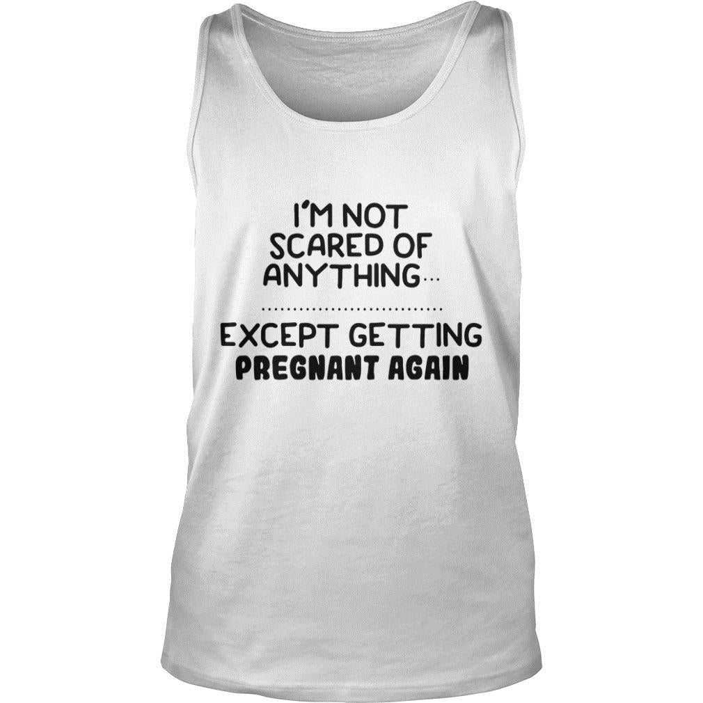 I'm Not Scared Of Anything Except Getting Pregnant - Adult & Kids T-Shirts, Sweatshirts & Hoodies apparel design preview 3