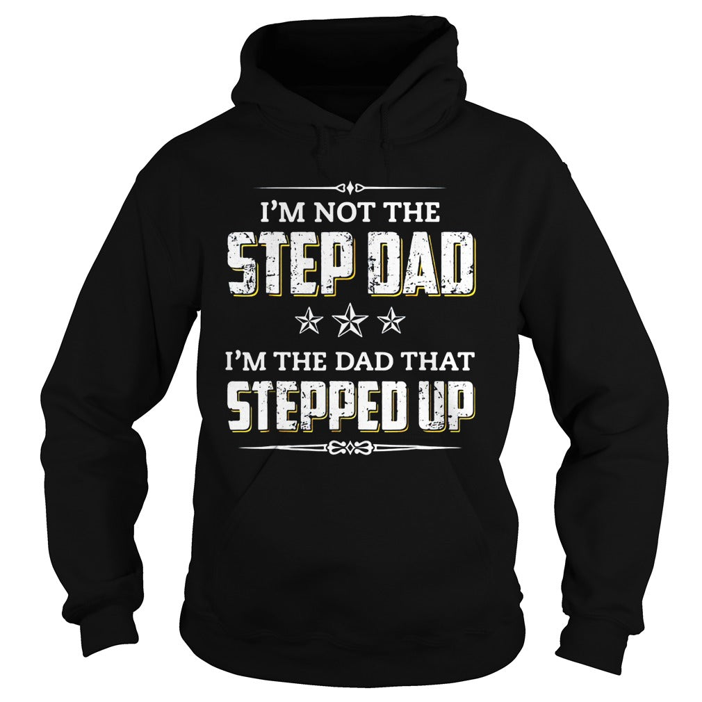 I'm Not The Stepdad Dad That Stepped Up - Adult & Kids T-Shirts, Sweatshirts & Hoodies apparel design preview 4