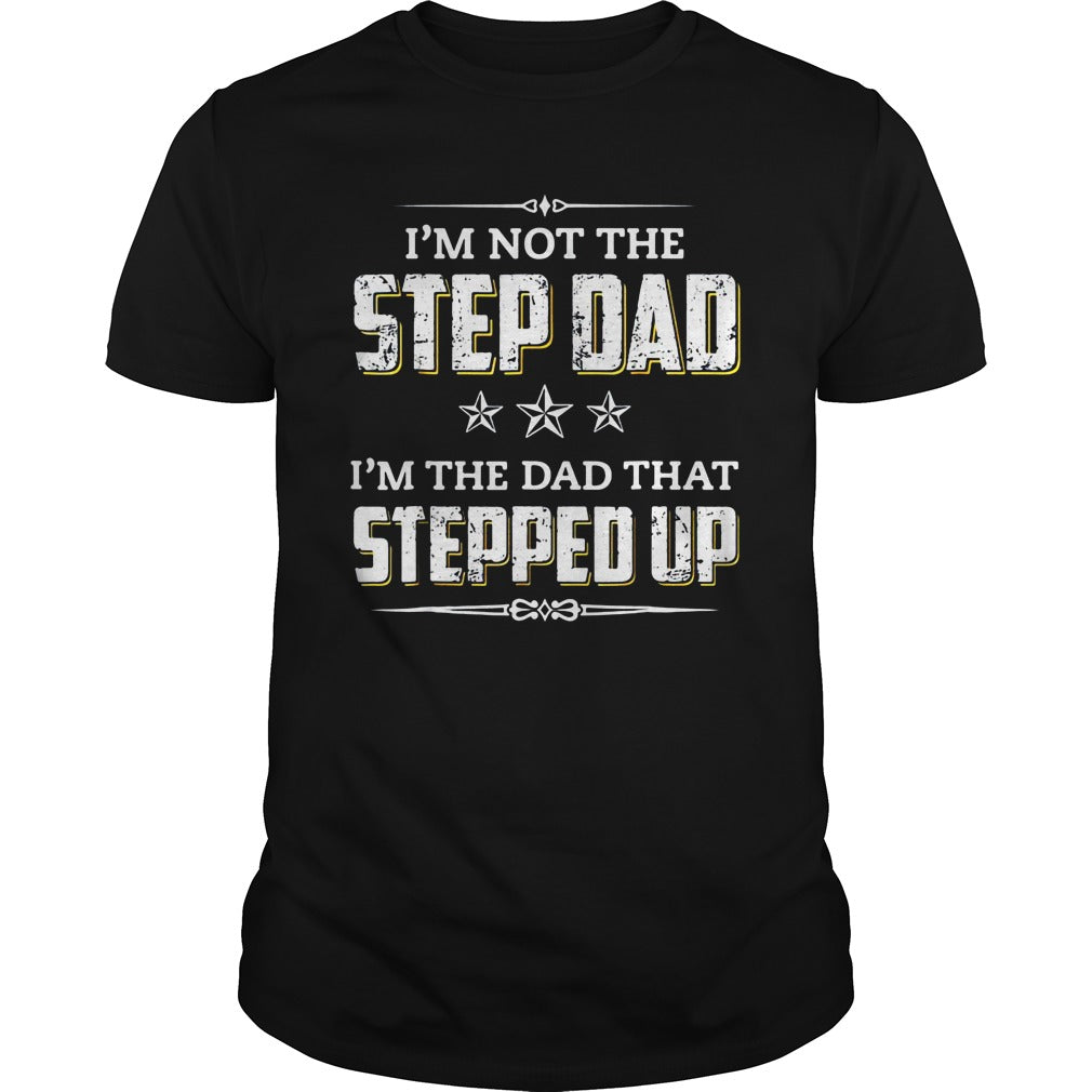 I'm Not The Stepdad Dad That Stepped Up - Adult & Kids T-Shirts, Sweatshirts & Hoodies apparel design preview 1
