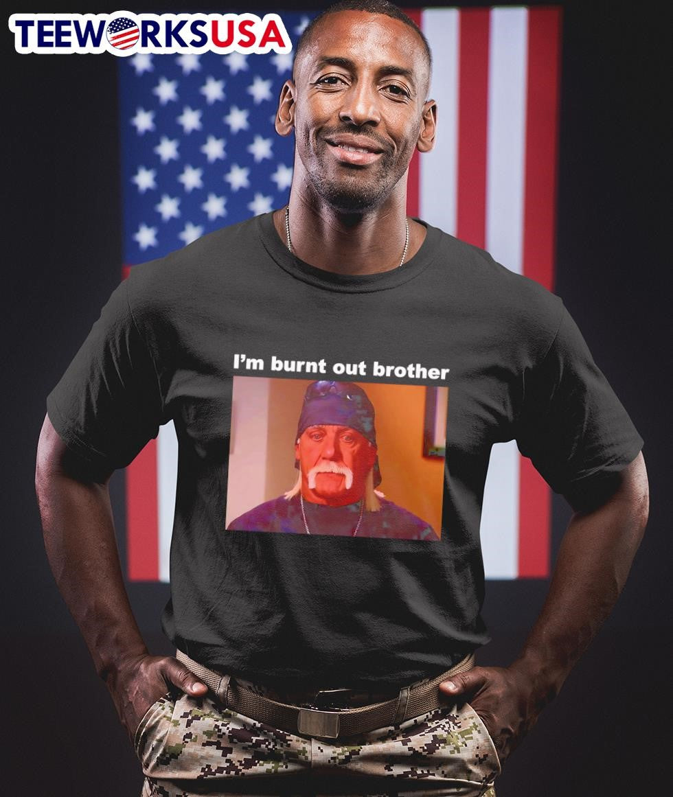I'm burnt out brother - Adult & Kids T-Shirts, Sweatshirts & Hoodies apparel design preview 1