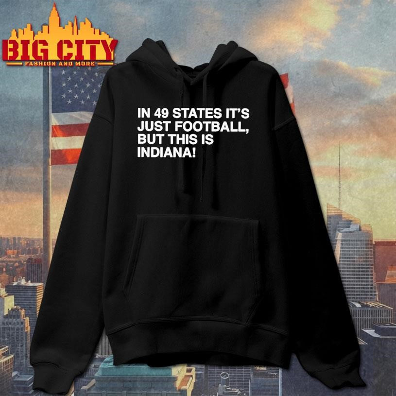 In 49 States It's Just Football, But This Is Indiana - Adult & Kids T-Shirts, Sweatshirts & Hoodies apparel design preview 2