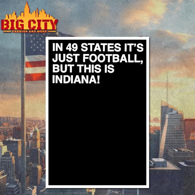 In 49 States It's Just Football, But This Is Indiana - Adult & Kids T-Shirts, Sweatshirts & Hoodies apparel design preview 4