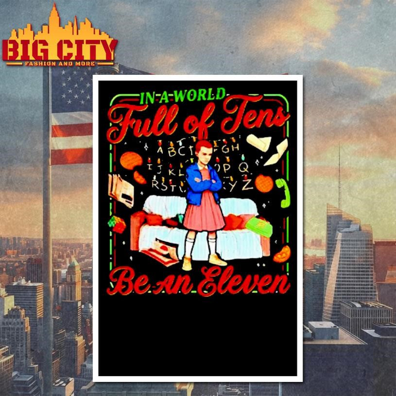 In A World Full Of Tens Be An Eleven Stranger Things - Adult & Kids T-Shirts, Sweatshirts & Hoodies apparel design preview 4