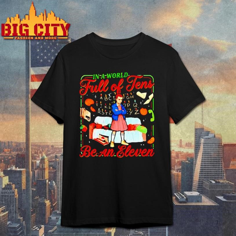 In A World Full Of Tens Be An Eleven Stranger Things - Adult & Kids T-Shirts, Sweatshirts & Hoodies apparel design preview 1