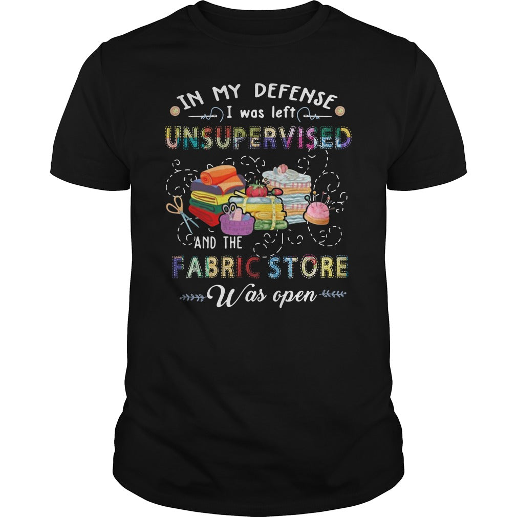 In My Defense I Was Left Unsupervised And The Fabric - Adult & Kids T-Shirts, Sweatshirts & Hoodies apparel design preview 1