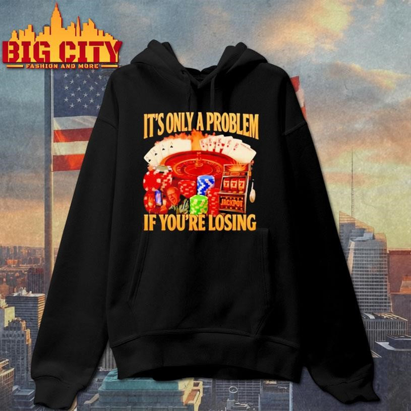 Its Only A Problem Jackpot If Youre Losing - Adult & Kids T-Shirts, Sweatshirts & Hoodies apparel design preview 2