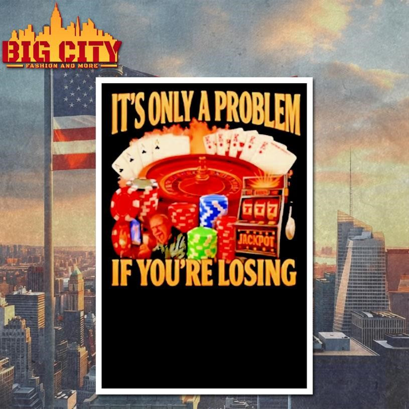 Its Only A Problem Jackpot If Youre Losing - Adult & Kids T-Shirts, Sweatshirts & Hoodies apparel design preview 4