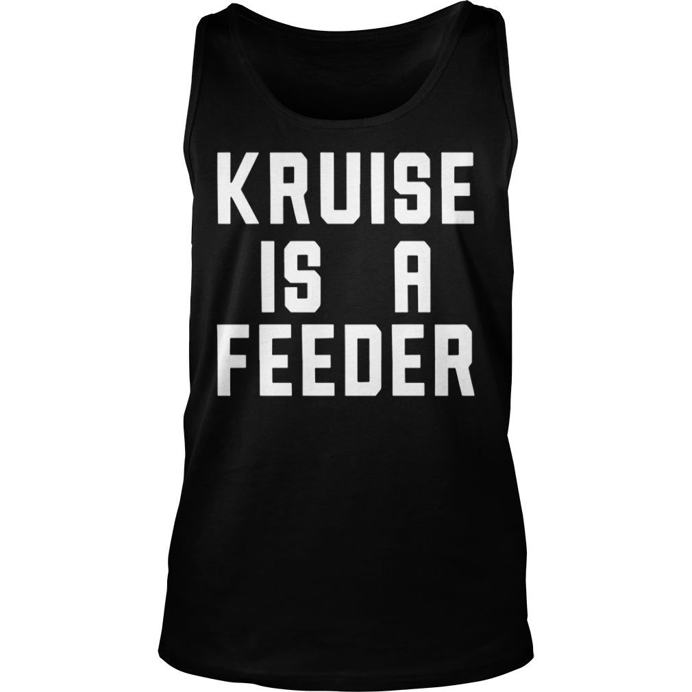 Kruise Is A Feeder - Adult & Kids T-Shirts, Sweatshirts & Hoodies apparel design preview 3