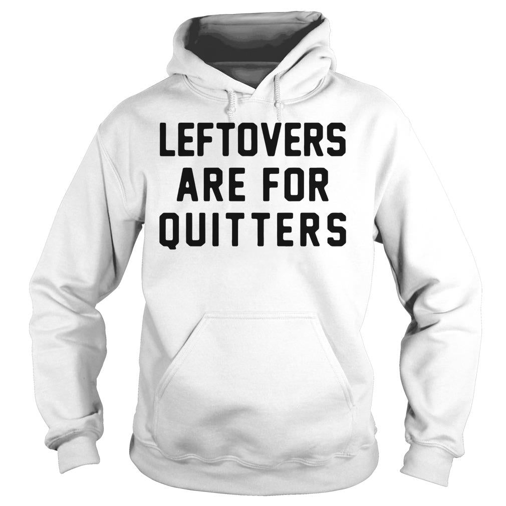 Leftovers Are For Quitters - Adult & Kids T-Shirts, Sweatshirts & Hoodies apparel design preview 4
