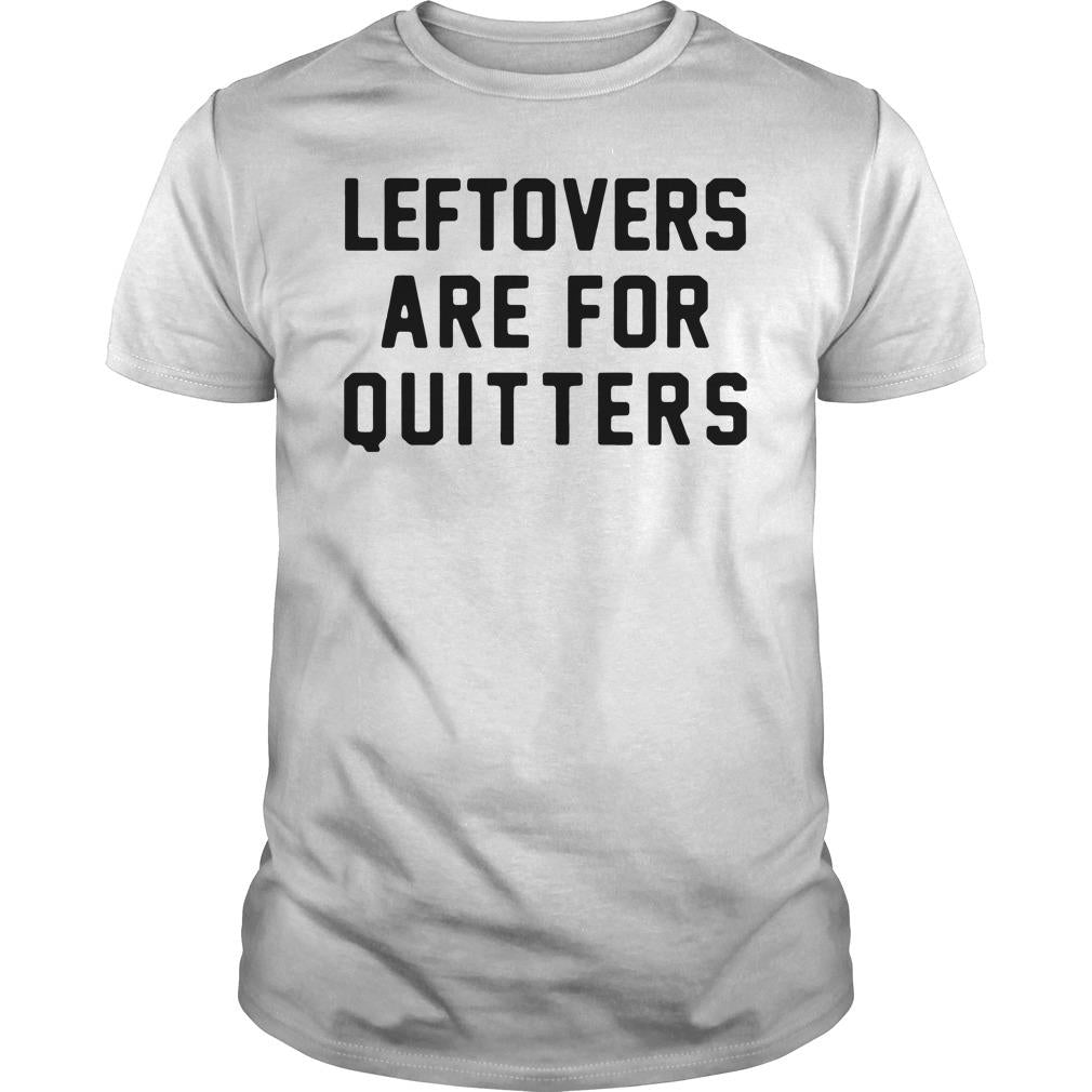 Leftovers Are For Quitters - Adult & Kids T-Shirts, Sweatshirts & Hoodies apparel design preview 1