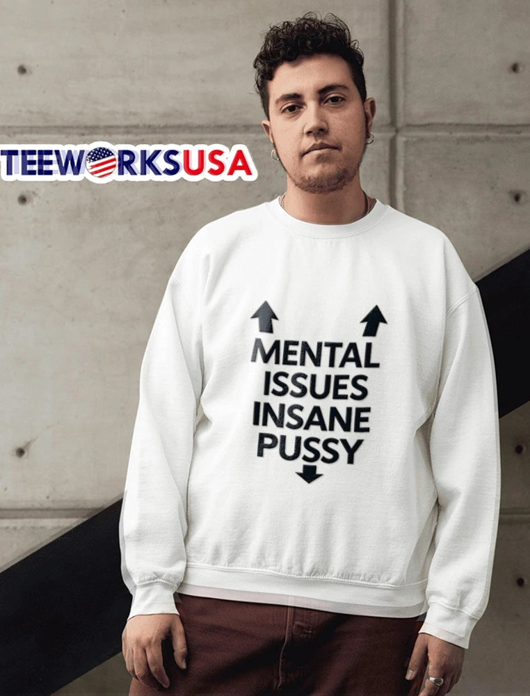Mental Issues Insane Pussy Two Upward Arrows Downward - Adult & Kids T-Shirts, Sweatshirts & Hoodies apparel design preview 6