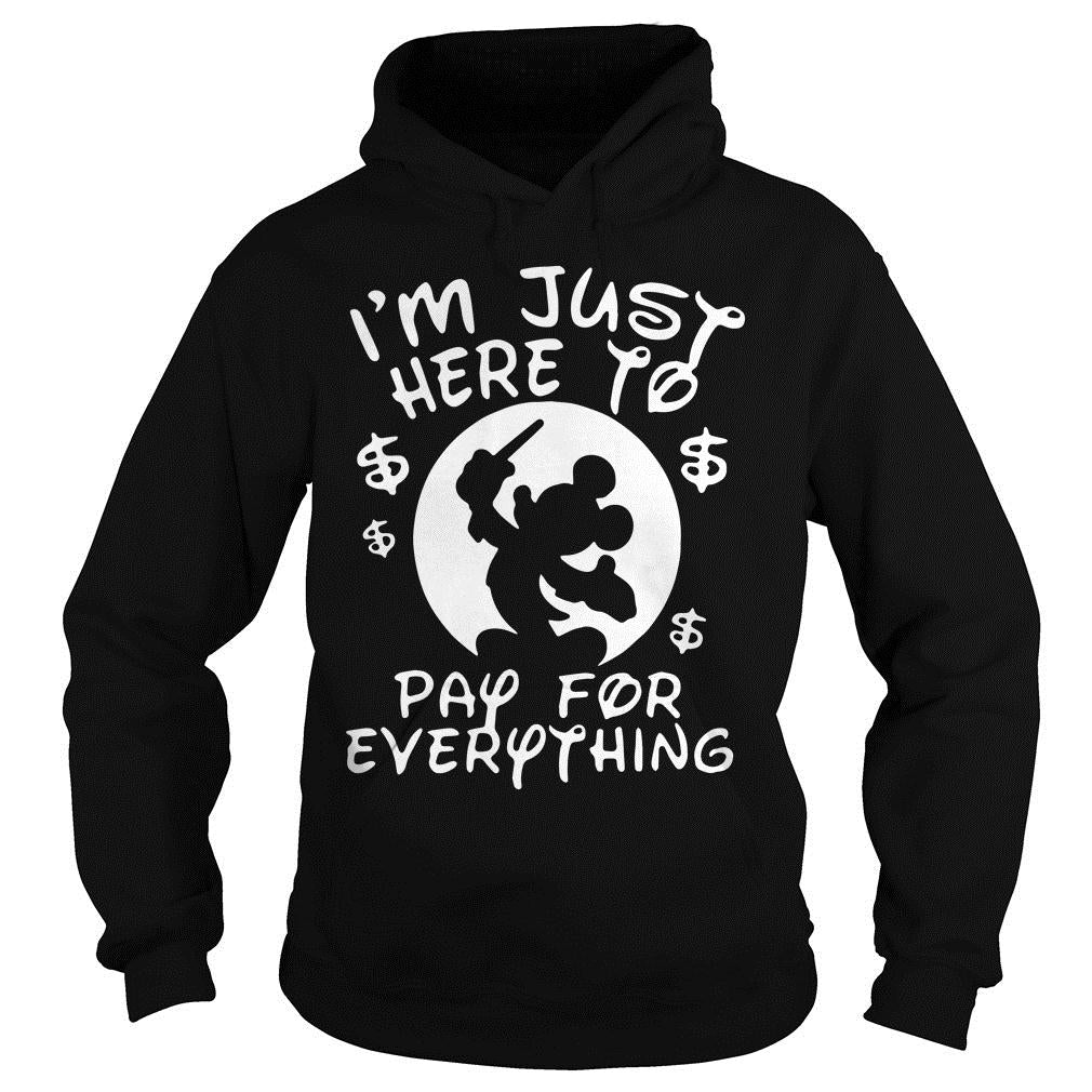 Mickey I'm Just Here To Pay For Everything - Adult & Kids T-Shirts, Sweatshirts & Hoodies apparel design preview 4
