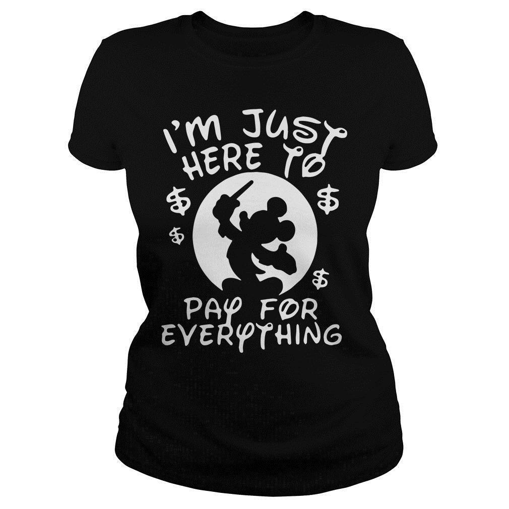 Mickey I'm Just Here To Pay For Everything - Adult & Kids T-Shirts, Sweatshirts & Hoodies apparel design preview 2