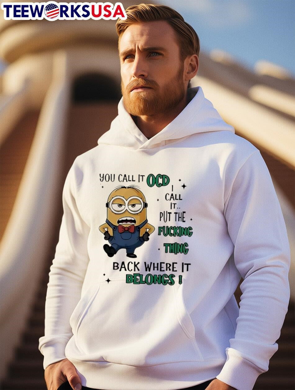 Minion you call it OCD I put the fucking thing back - Adult & Kids T-Shirts, Sweatshirts & Hoodies apparel design preview 2