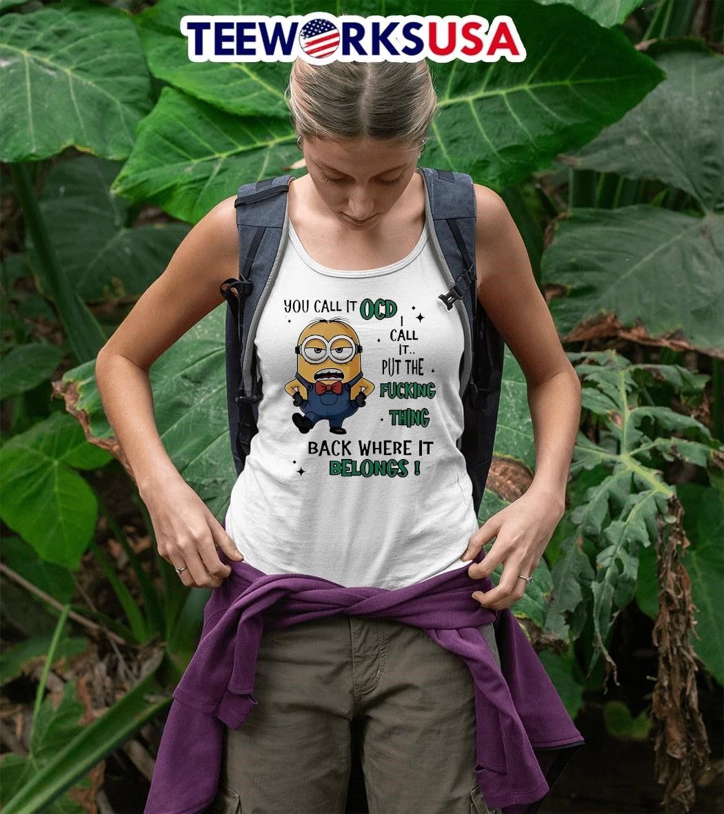 Minion you call it OCD I put the fucking thing back - Adult & Kids T-Shirts, Sweatshirts & Hoodies apparel design preview 5