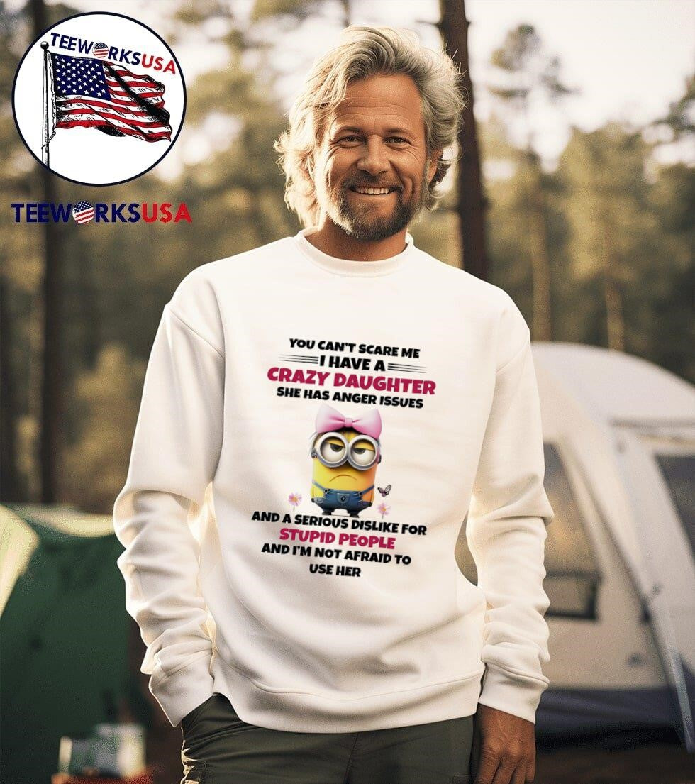 Minion you can't scare me I have a crazy daughter she - Adult & Kids T-Shirts, Sweatshirts & Hoodies apparel design preview 3